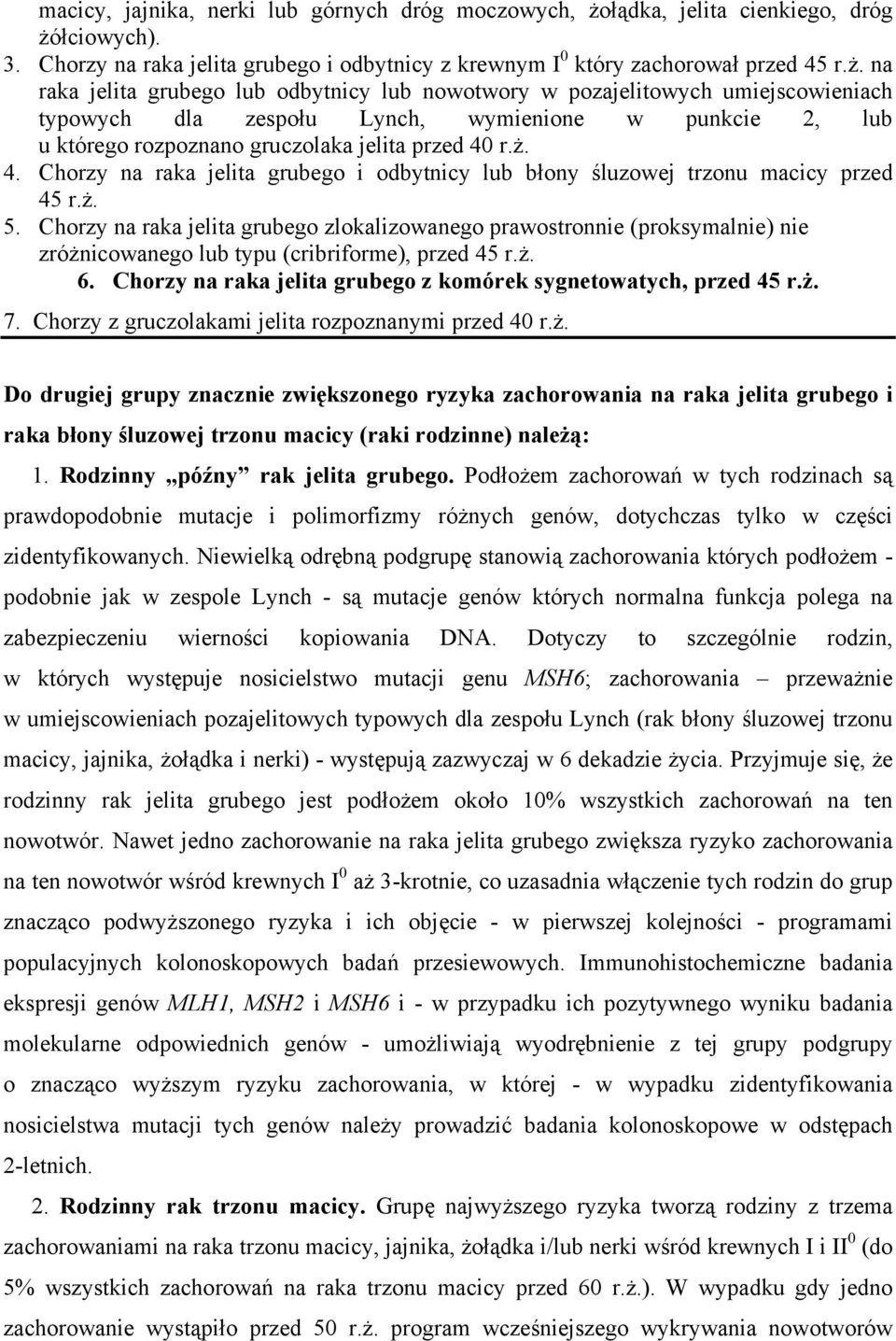 łciowych). 3. Chorzy na raka jelita grubego i odbytnicy z krewnym I 0 który zachorował przed 45 r.ż.