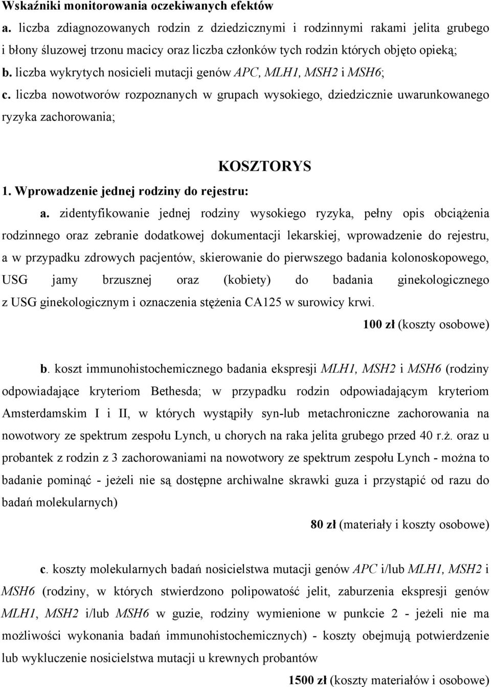 liczba wykrytych nosicieli mutacji genów APC, MLH1, MSH2 i MSH6; c. liczba nowotworów rozpoznanych w grupach wysokiego, dziedzicznie uwarunkowanego ryzyka zachorowania; KOSZTORYS 1.