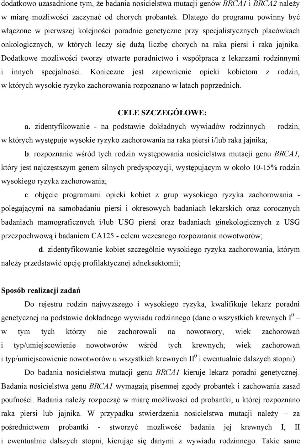 jajnika. Dodatkowe możliwości tworzy otwarte poradnictwo i współpraca z lekarzami rodzinnymi i innych specjalności.