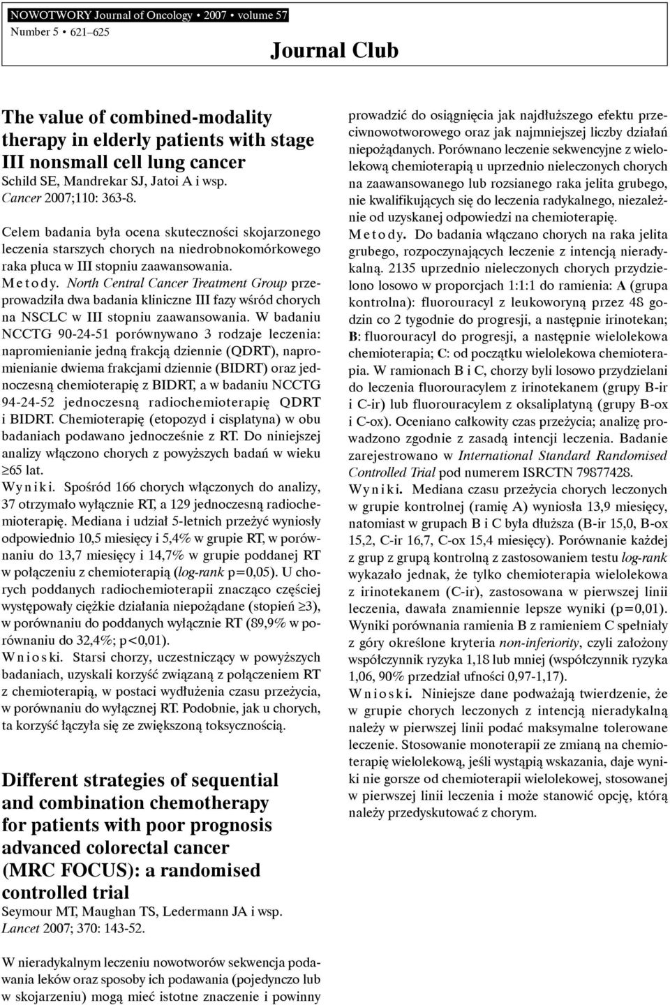 North Central Cancer Treatment Group przeprowadziła dwa badania kliniczne III fazy wśród chorych na NSCLC w III stopniu zaawansowania.