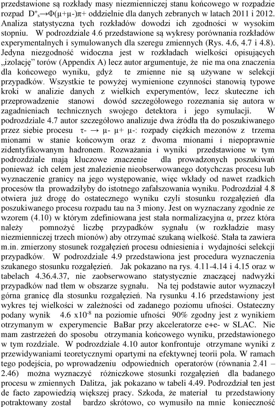 6 przedstawione są wykresy porównania rozkładów experymentalnych i symulowanych dla szeregu zmiennych (Rys. 4.6, 4.7 i 4.8).