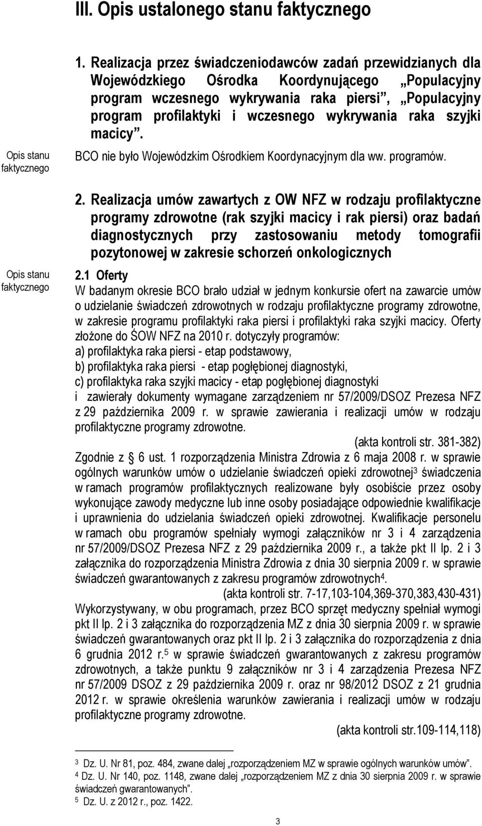 wykrywania raka szyjki macicy. BCO nie było Wojewódzkim Ośrodkiem Koordynacyjnym dla ww. programów. 2.