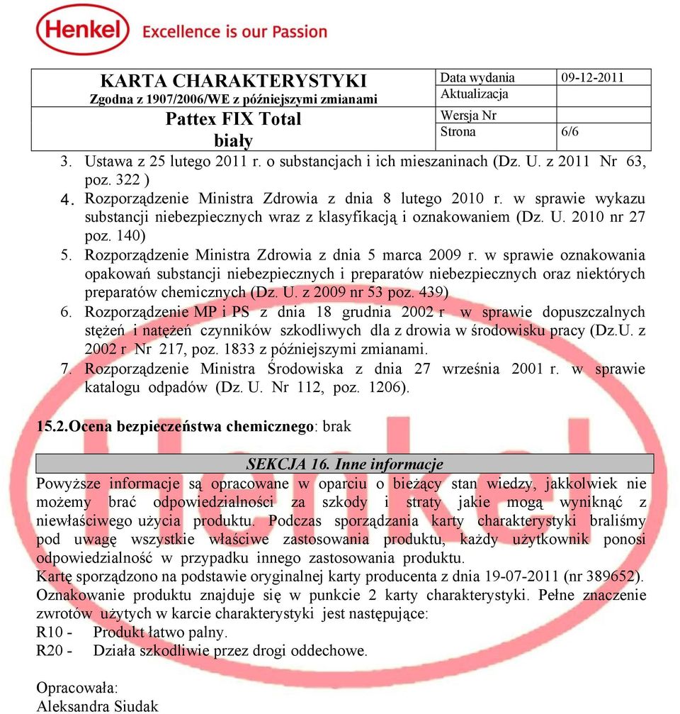 w sprawie oznakowania opakowań substancji niebezpiecznych i preparatów niebezpiecznych oraz niektórych preparatów chemicznych (Dz. U. z 2009 nr 53 poz. 439) 6.