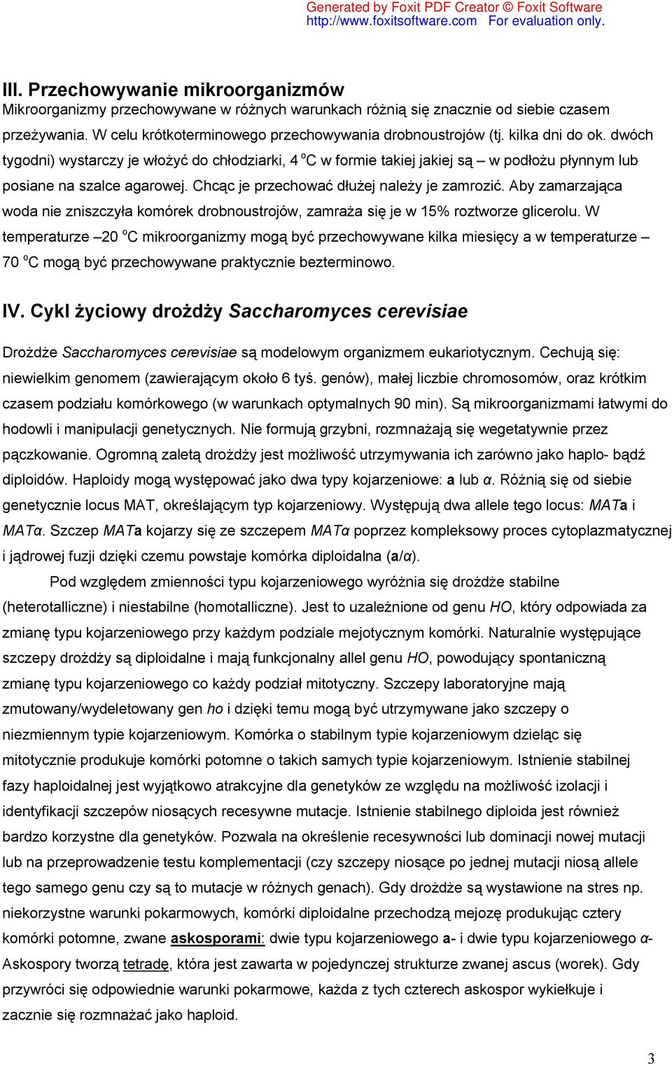 Aby zamarzająca woda nie zniszczyła komórek drobnoustrojów, zamraża się je w 15% roztworze glicerolu.