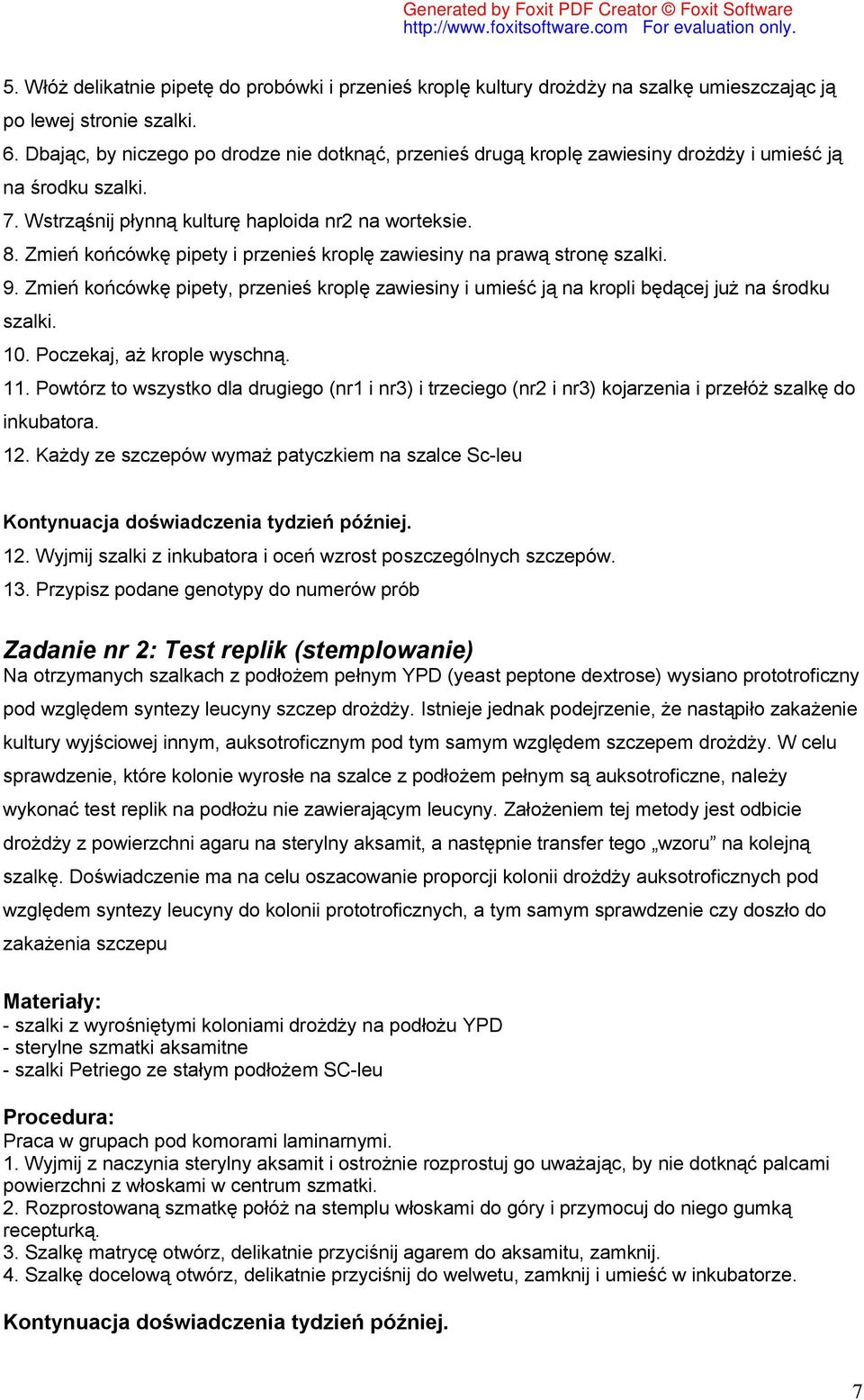 Zmień końcówkę pipety i przenieś kroplę zawiesiny na prawą stronę szalki. 9. Zmień końcówkę pipety, przenieś kroplę zawiesiny i umieść ją na kropli będącej już na środku szalki. 10.