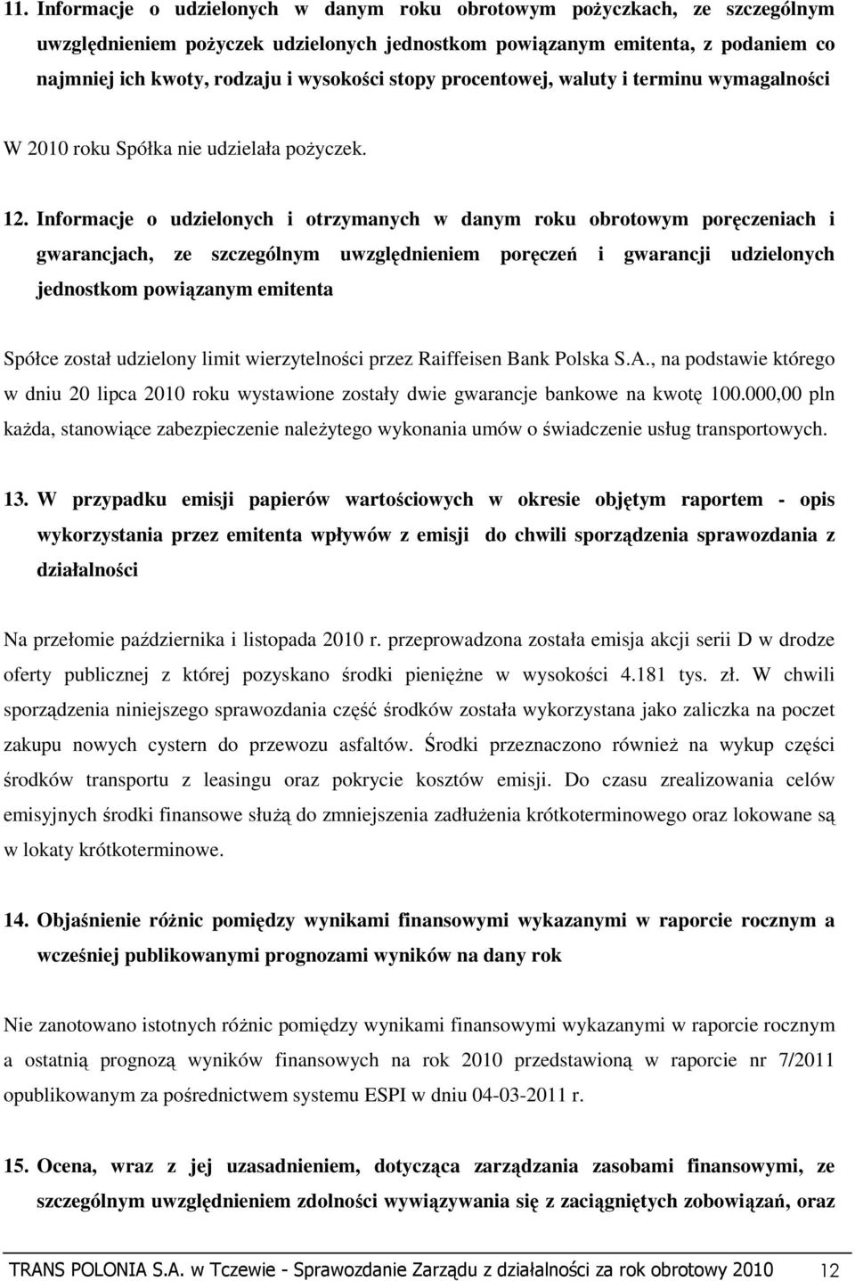 Informacje o udzielonych i otrzymanych w danym roku obrotowym poręczeniach i gwarancjach, ze szczególnym uwzględnieniem poręczeń i gwarancji udzielonych jednostkom powiązanym emitenta Spółce został