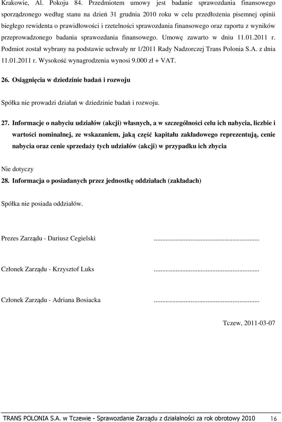 sprawozdania finansowego oraz raportu z wyników przeprowadzonego badania sprawozdania finansowego. Umowę zawarto w dniu 11.01.2011 r.