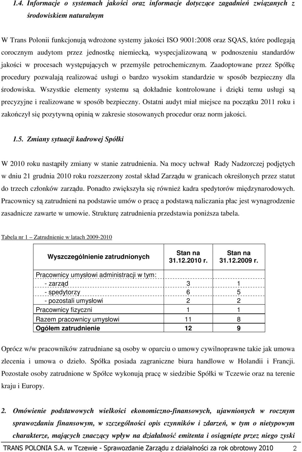 Zaadoptowane przez Spółkę procedury pozwalają realizować usługi o bardzo wysokim standardzie w sposób bezpieczny dla środowiska.