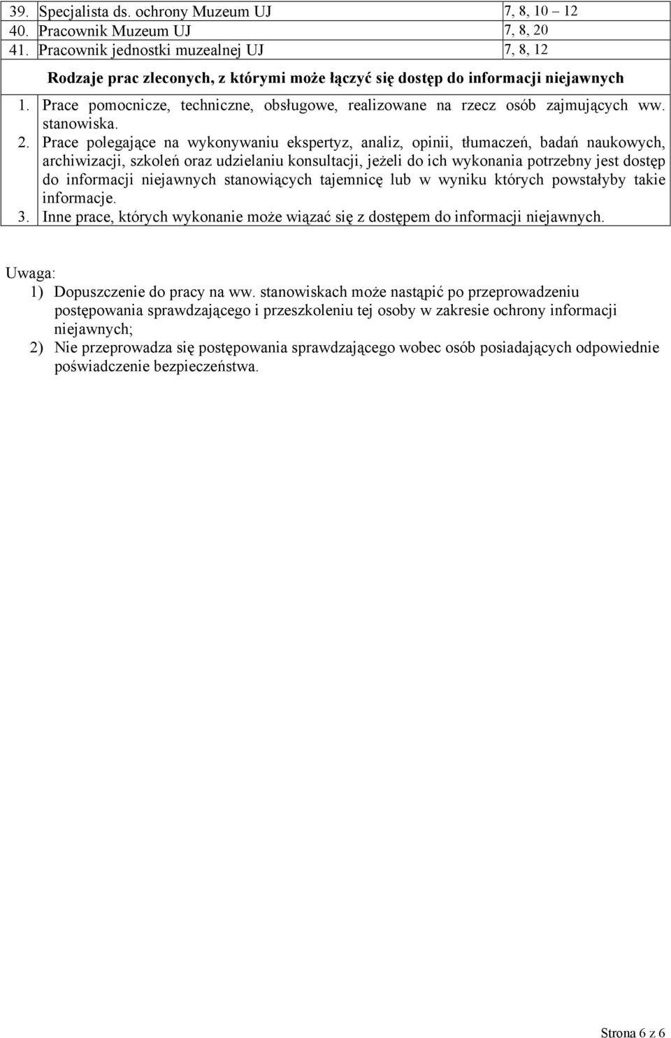 Prace polegające na wykonywaniu ekspertyz, analiz, opinii, tłumaczeń, badań naukowych, archiwizacji, szkoleń oraz udzielaniu konsultacji, jeżeli do ich wykonania potrzebny jest dostęp do informacji