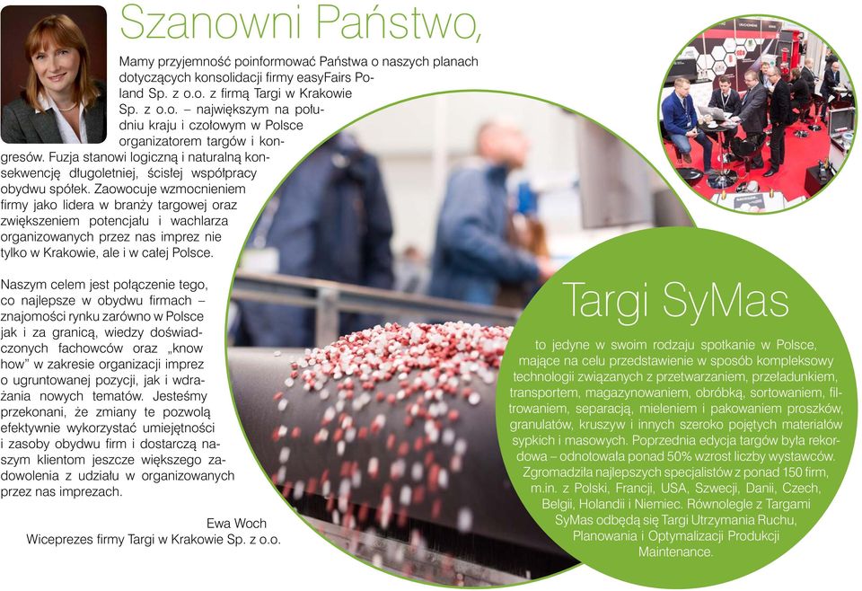 Zaowocuje wzmocnieniem fi rmy jako lidera w branży targowej oraz zwiększeniem potencjału i wachlarza organizowanych przez nas imprez nie tylko w Krakowie, ale i w całej Polsce.