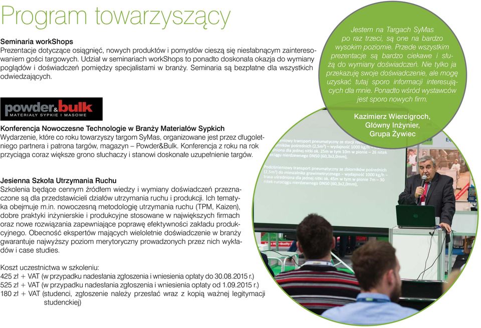 Konferencja Nowoczesne Technologie w Branży Materiałów Sypkich Wydarzenie, które co roku towarzyszy targom SyMas, organizowane jest przez długoletniego partnera i patrona targów, magazyn Powder&Bulk.