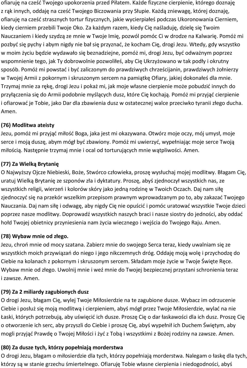 Za każdym razem, kiedy Cię naśladuję, dzielę się Twoim Nauczaniem i kiedy szydzą ze mnie w Twoje Imię, pozwól pomóc Ci w drodze na Kalwarię.