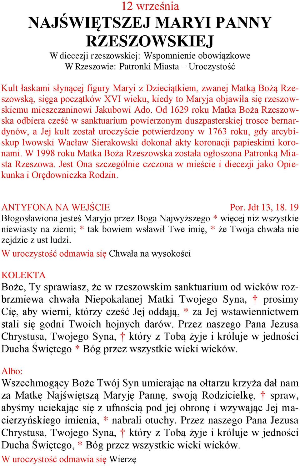 Od 1629 roku Matka Boża Rzeszowska odbiera cześć w sanktuarium powierzonym duszpasterskiej trosce bernardynów, a Jej kult został uroczyście potwierdzony w 1763 roku, gdy arcybiskup lwowski Wacław