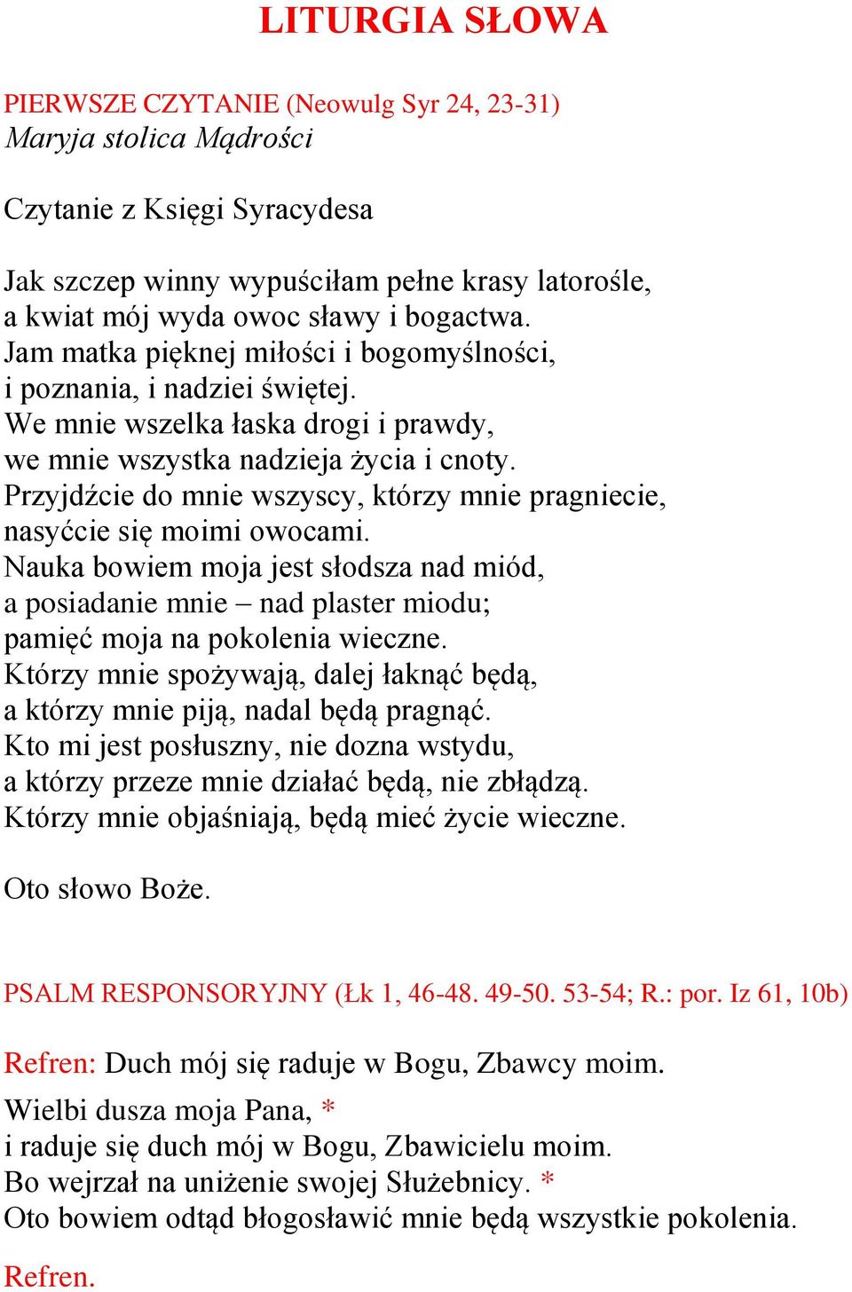 Przyjdźcie do mnie wszyscy, którzy mnie pragniecie, nasyćcie się moimi owocami. Nauka bowiem moja jest słodsza nad miód, a posiadanie mnie nad plaster miodu; pamięć moja na pokolenia wieczne.