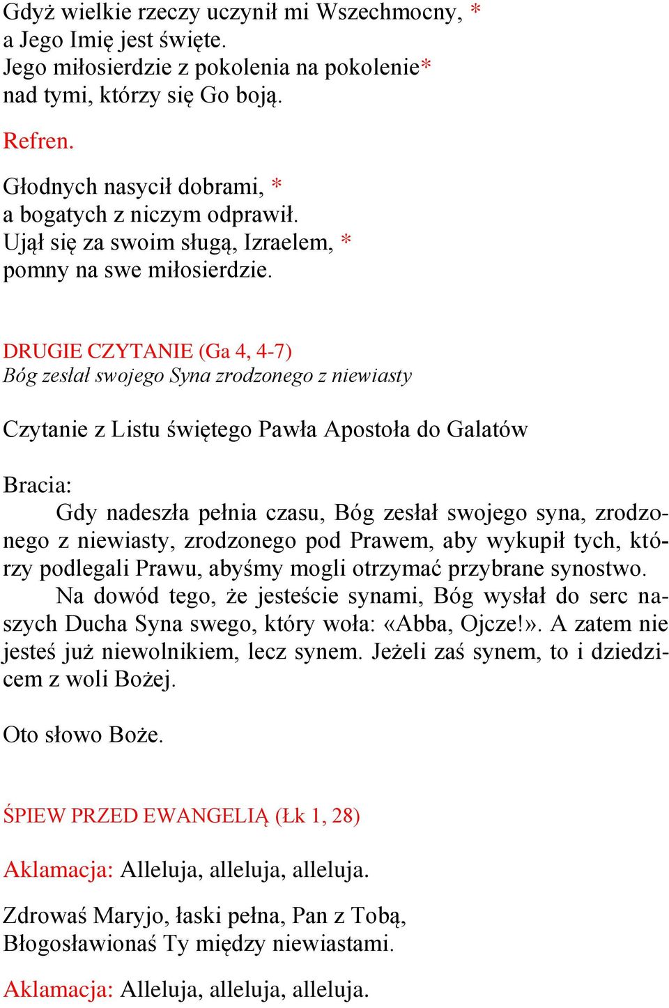 DRUGIE CZYTANIE (Ga 4, 4-7) Bóg zesłał swojego Syna zrodzonego z niewiasty Czytanie z Listu świętego Pawła Apostoła do Galatów Bracia: Gdy nadeszła pełnia czasu, Bóg zesłał swojego syna, zrodzonego z