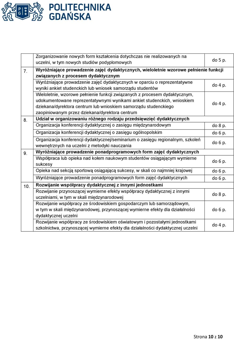 wyniki ankiet studenckich lub wniosek samorządu studentów Wieloletnie, wzorowe pełnienie funkcji związanych z procesem dydaktycznym, udokumentowane reprezentatywnymi wynikami ankiet studenckich,