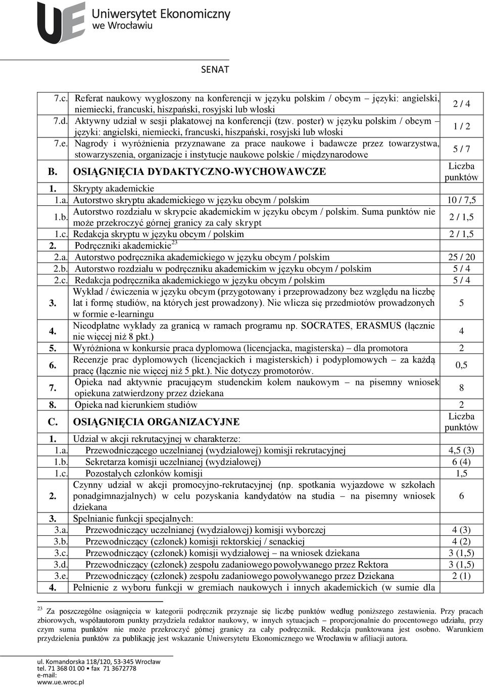 OSIĄGNIĘCIA DYDAKTYCZNO-WYCHOWAWCZE 2 / 4 1 / 2 5 / 7 Liczba 1. Skrypty akademickie 1.a. Autorstwo skryptu akademickiego w języku obcym / polskim 10 / 7,5 Autorstwo rozdziału w skrypcie akademickim w języku obcym / polskim.