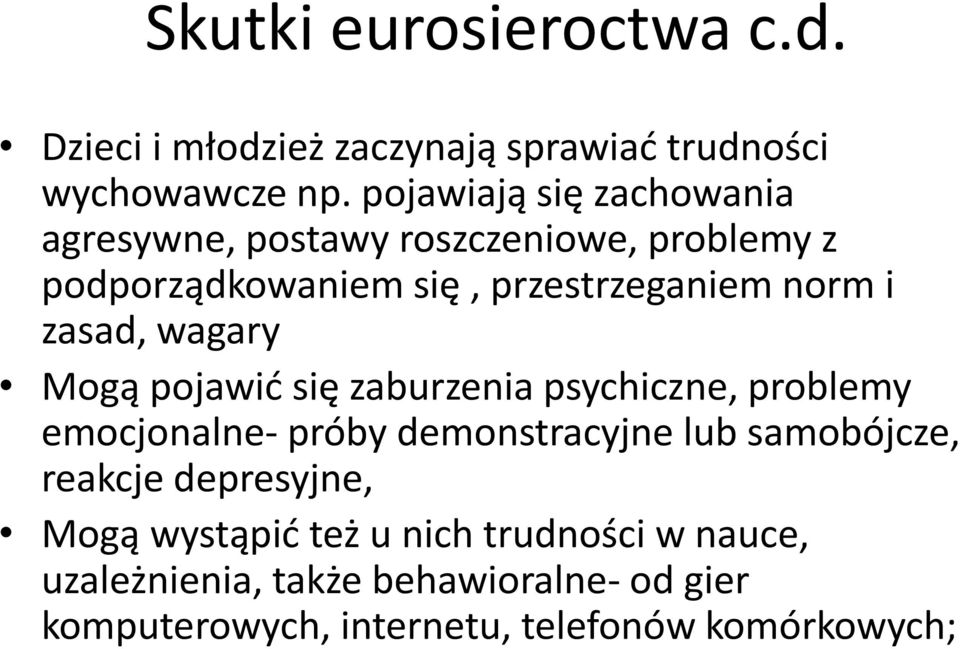 zasad, wagary Mogą pojawić się zaburzenia psychiczne, problemy emocjonalne- próby demonstracyjne lub samobójcze,