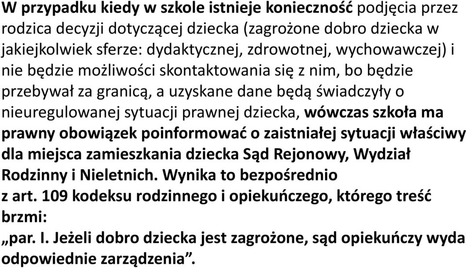 prawnej dziecka, wówczas szkoła ma prawny obowiązek poinformować o zaistniałej sytuacji właściwy dla miejsca zamieszkania dziecka Sąd Rejonowy, Wydział Rodzinny i