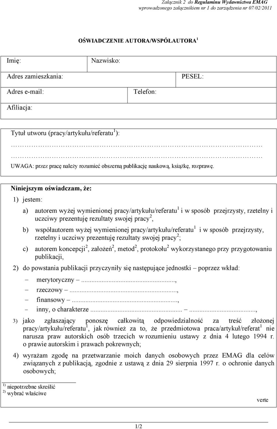 Niniejszym oświadczam, że: 1) jestem: a) autorem wyżej wymienionej pracy/artykułu/referatu 1 i w sposób przejrzysty, rzetelny i uczciwy prezentuję rezultaty swojej pracy 2, b) współautorem wyżej