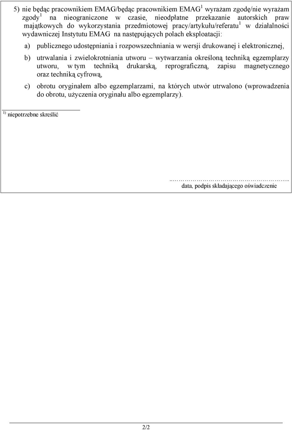 elektronicznej, b) utrwalania i zwielokrotniania utworu wytwarzania określoną techniką egzemplarzy utworu, w tym techniką drukarską, reprograficzną, zapisu magnetycznego oraz techniką cyfrową,