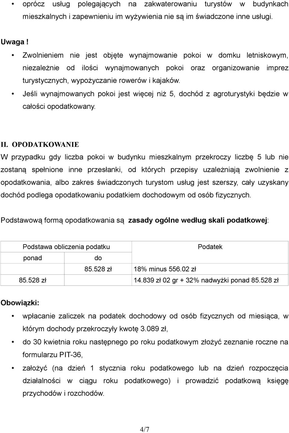 Jeśli wynajmowanych pokoi jest więcej niż 5, dochód z agroturystyki będzie w całości opodatkowany. II.