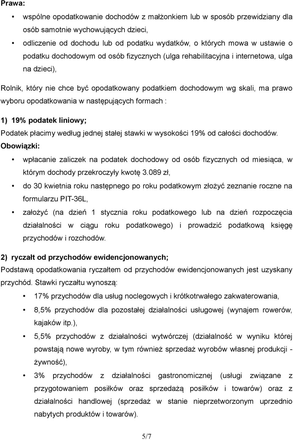 następujących formach : 1) 19% podatek liniowy; Podatek płacimy według jednej stałej stawki w wysokości 19% od całości dochodów.