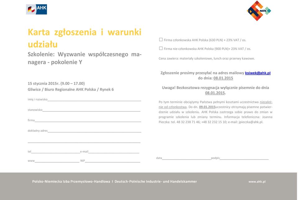 Cena zawiera: materiały szkoleniowe, lunch oraz przerwy kawowe. Zgłoszenie prosimy przesyłać na adres mailowy ksiwek@ahk.pl do dnia: 08.01.2015 Uwaga!