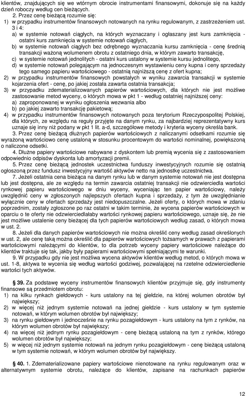 3 i 4: a) w systemie notowań ciągłych, na których wyznaczany i ogłaszany jest kurs zamknięcia - ostatni kurs zamknięcia w systemie notowań ciągłych, b) w systemie notowań ciągłych bez odrębnego