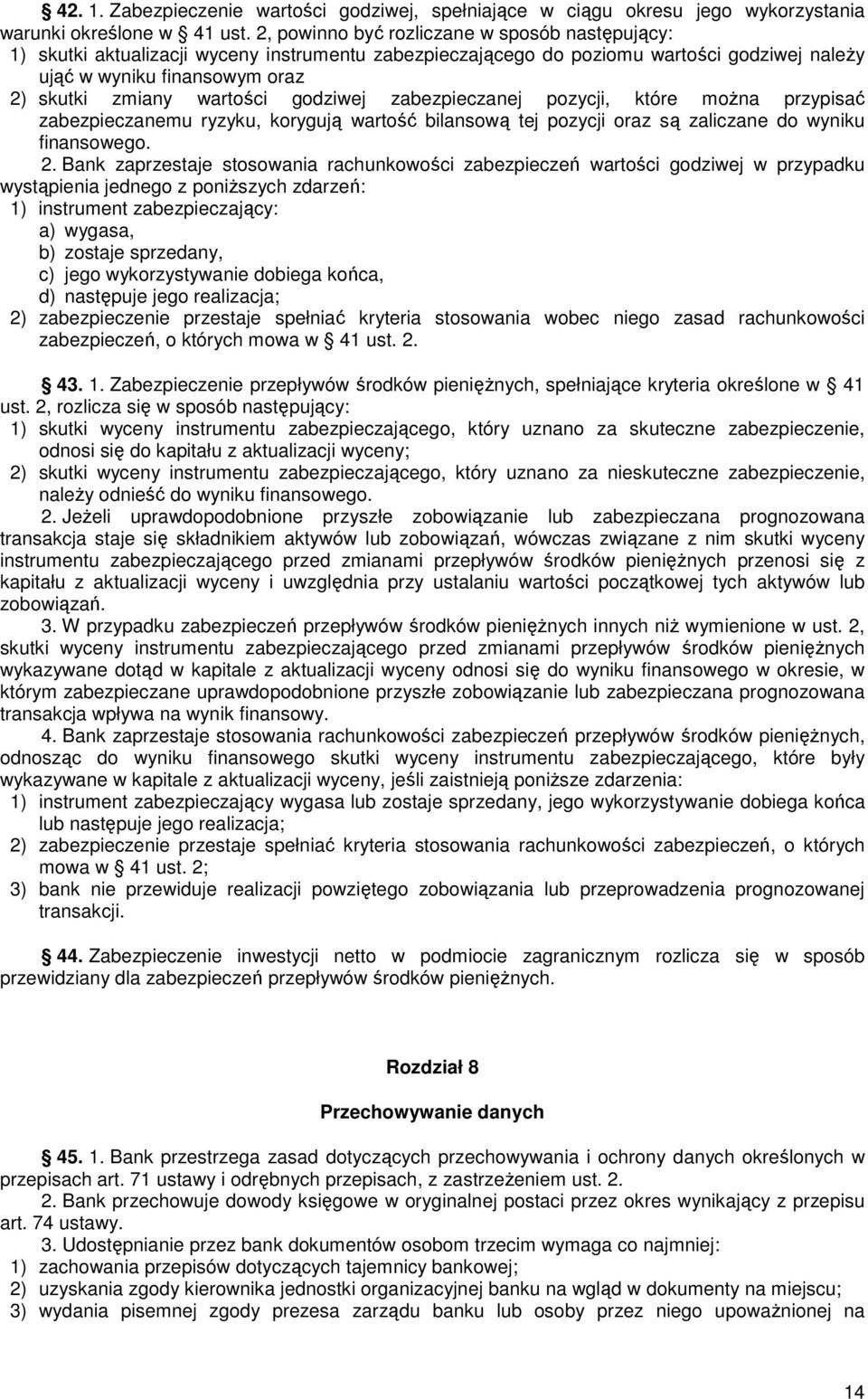 godziwej zabezpieczanej pozycji, które moŝna przypisać zabezpieczanemu ryzyku, korygują wartość bilansową tej pozycji oraz są zaliczane do wyniku finansowego. 2.