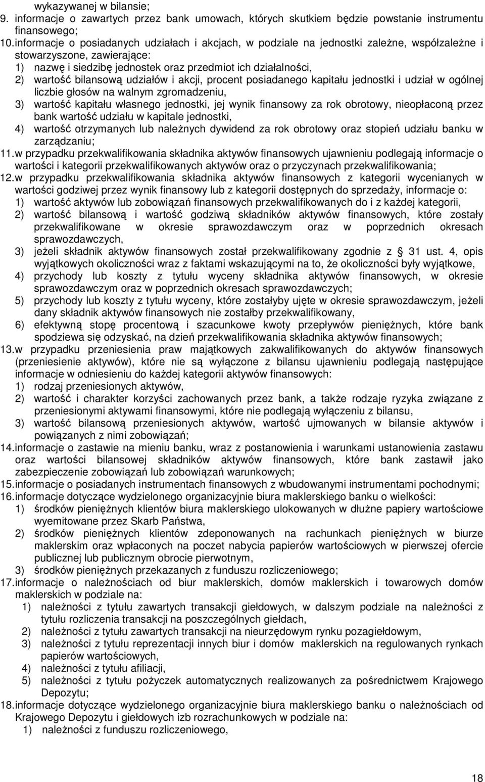 bilansową udziałów i akcji, procent posiadanego kapitału jednostki i udział w ogólnej liczbie głosów na walnym zgromadzeniu, 3) wartość kapitału własnego jednostki, jej wynik finansowy za rok