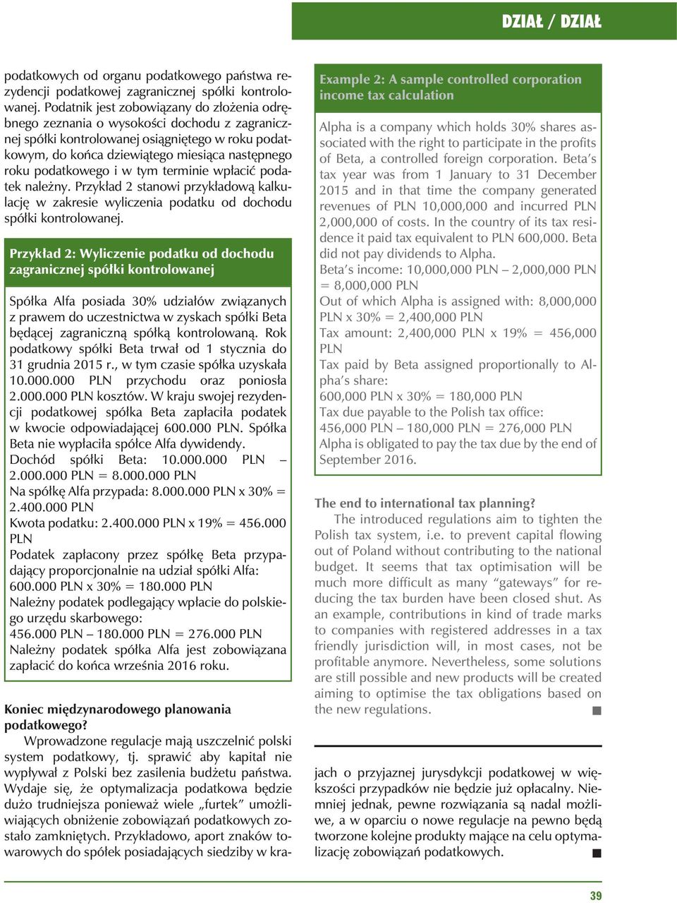 podatkowego i w tym terminie wp³aciæ podatek nale ny. Przyk³ad 2 stanowi przyk³adow¹ kalkulacjê w zakresie wyliczenia podatku od dochodu spó³ki kontrolowanej.