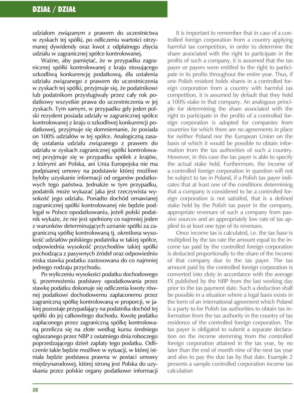 spó³ki, przyjmuje siê, e podatnikowi lub podatnikom przys³ugiwa³y przez ca³y rok podatkowy wszystkie prawa do uczestniczenia w jej zyskach.