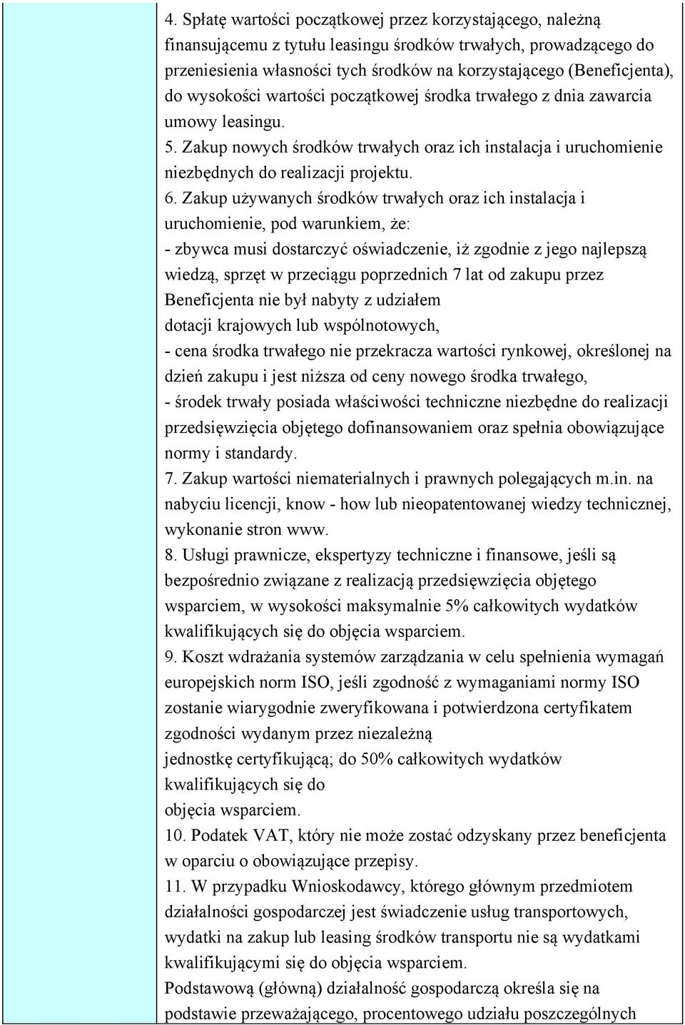 Zakup używanych środków trwałych oraz ich instalacja i uruchomienie, pod warunkiem, że: - zbywca musi dostarczyć oświadczenie, iż zgodnie z jego najlepszą wiedzą, sprzęt w przeciągu poprzednich 7 lat