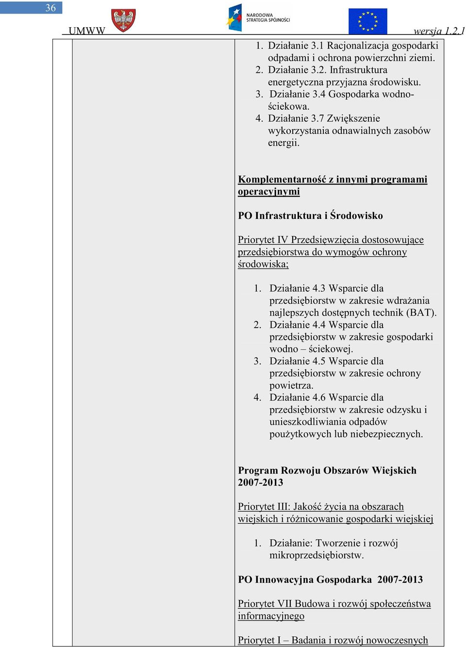 Komplementarno z innymi programami operacyjnymi PO Infrastruktura i rodowisko Priorytet IV Przedsi wzi cia dostosowuj ce przedsi biorstwa do wymogów ochrony rodowiska; 1. Działanie 4.