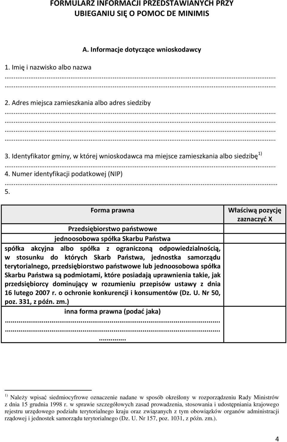 Forma prawna Przedsiębiorstwo państwowe jednoosobowa spółka Skarbu Państwa spółka akcyjna albo spółka z ograniczoną odpowiedzialnością, w stosunku do których Skarb Państwa, jednostka samorządu