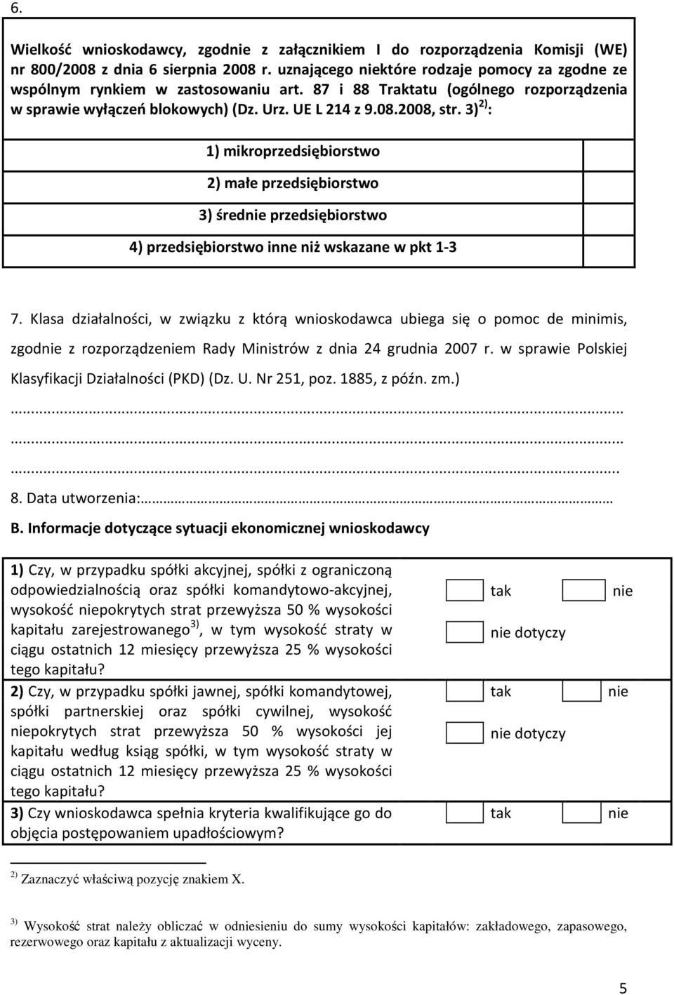 3) 2) : 1) mikroprzedsiębiorstwo 2) małe przedsiębiorstwo 3) śred przedsiębiorstwo 4) przedsiębiorstwo inne niż wskazane w pkt 1-3 7.