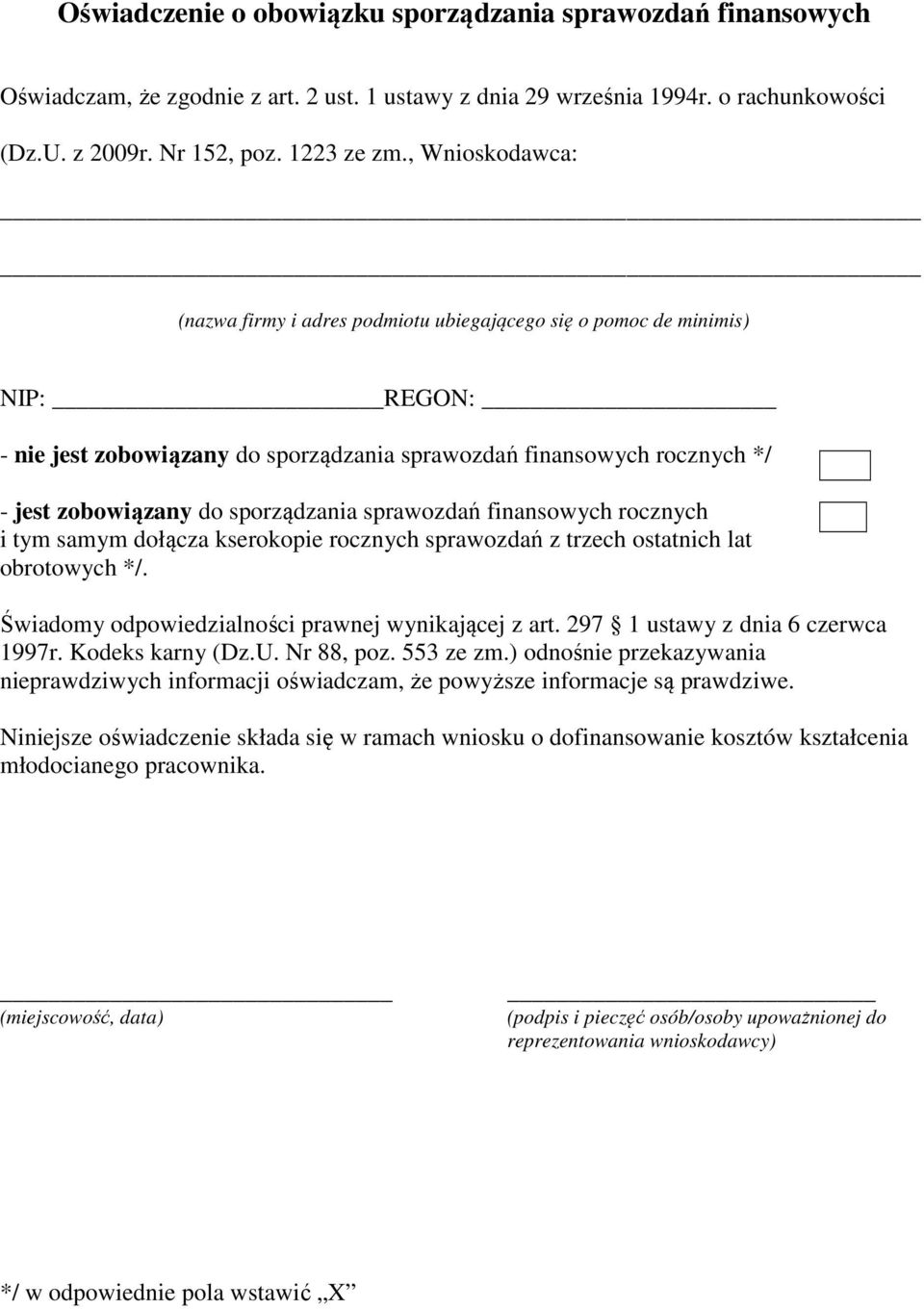 sprawozdań finansowych rocznych i tym samym dołącza kserokopie rocznych sprawozdań z trzech ostatnich lat obrotowych */. Świadomy odpowiedzialności prawnej wynikającej z art.