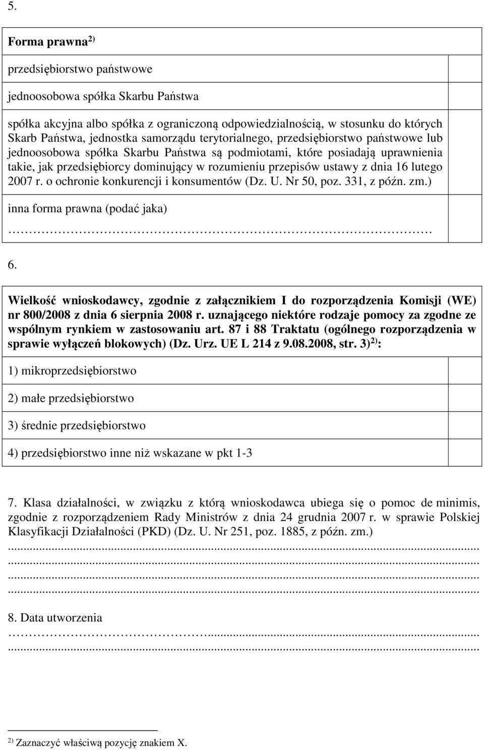 lutego 2007 r. o ochro konkurencji i konsumentów (Dz. U. Nr 50, poz. 331, z późn. zm.) inna forma prawna (podać jaka) 6.