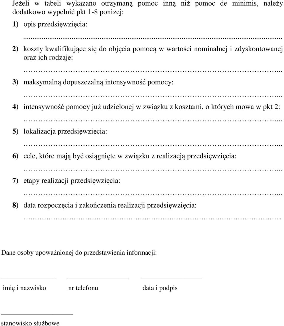 .. 4) intensywność pomocy już udzielonej w związku z kosztami, o których mowa w pkt 2:... 5) lokalizacja przedsięwzięcia:.