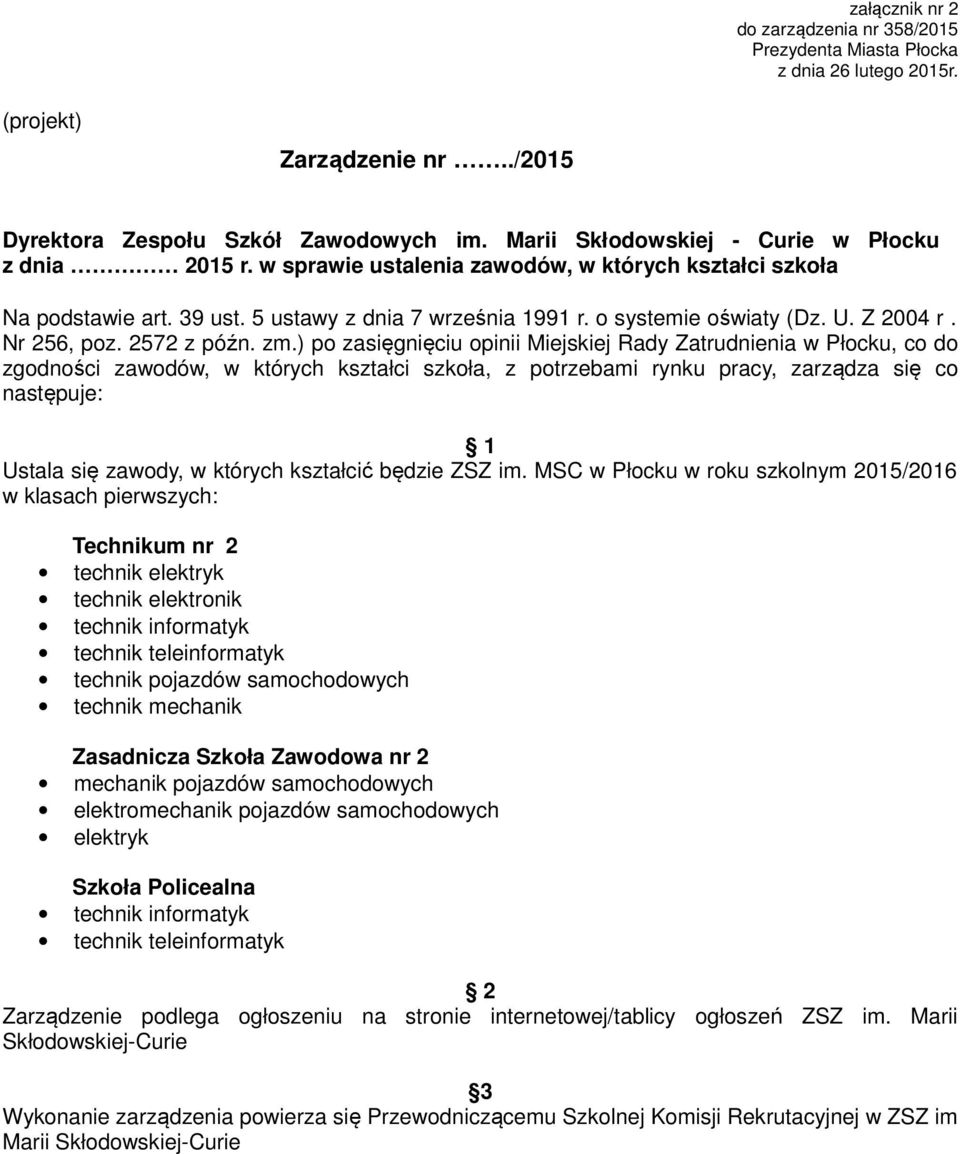 ) po zasięgnięciu opinii Miejskiej Rady Zatrudnienia w Płocku, co do zgodności zawodów, w których kształci szkoła, z potrzebami rynku pracy, zarządza się co następuje: Ustala się zawody, w których