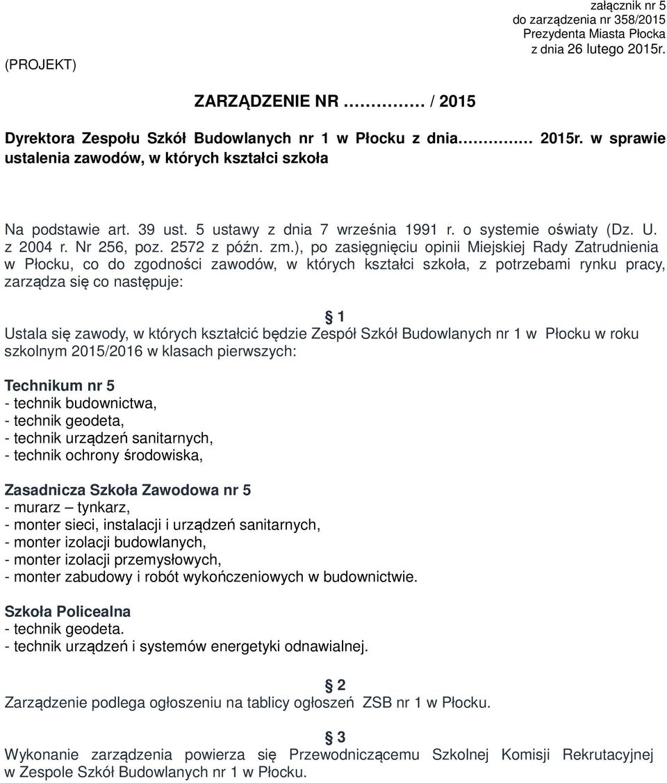 ), po zasięgnięciu opinii Miejskiej Rady Zatrudnienia w Płocku, co do zgodności zawodów, w których kształci szkoła, z potrzebami rynku pracy, zarządza się co następuje: Ustala się zawody, w których