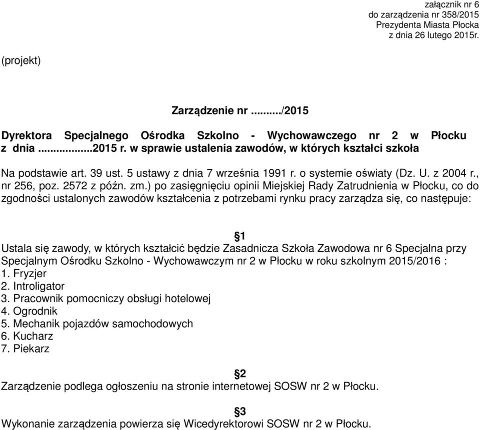 ) po zasięgnięciu opinii Miejskiej Rady Zatrudnienia w Płocku, co do zgodności ustalonych zawodów kształcenia z potrzebami rynku pracy zarządza się, co następuje: 1 Ustala się zawody, w których