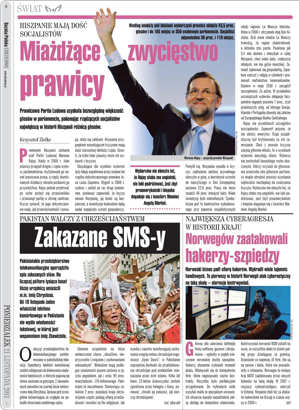 największą w historii Hiszpanii różnicą głosów. Krzysztof Zielke PAKISTAN WALCZY Z CHRZEŚCIJAŃSTWEM Zakazane SMS-y Pakistańskie przedsiębiorstwo telekomunikacyjne sporządziło spis zakazanych słów.