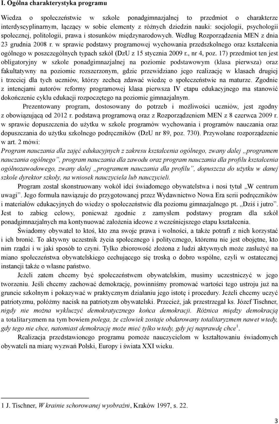 w sprawie podstawy programowej wychowania przedszkolnego oraz kształcenia ogólnego w poszczególnych typach szkół (DzU z 5 stycznia 2009 r., nr 4, poz.