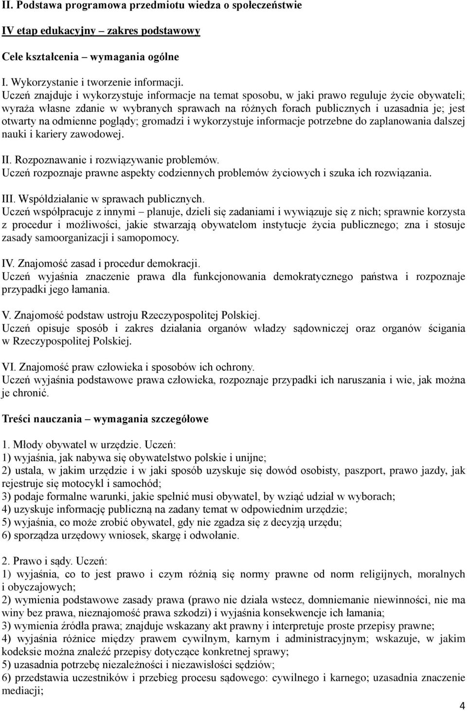 na odmienne poglądy; gromadzi i wykorzystuje informacje potrzebne do zaplanowania dalszej nauki i kariery zawodowej. II. Rozpoznawanie i rozwiązywanie problemów.