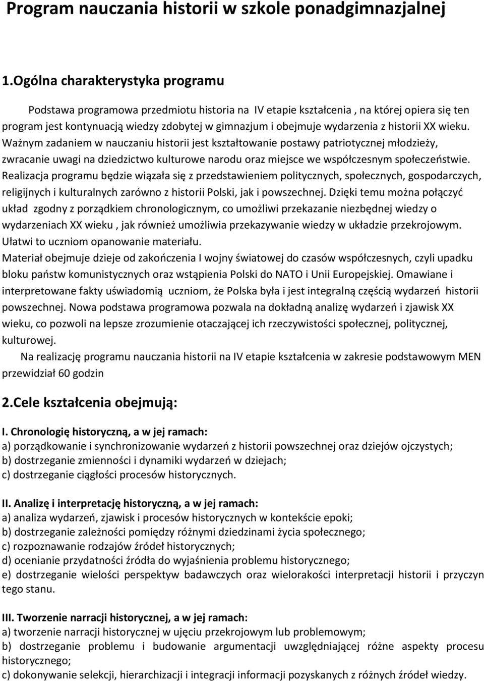 historii XX wieku. Ważnym zadaniem w nauczaniu historii jest kształtowanie postawy patriotycznej młodzieży, zwracanie uwagi na dziedzictwo kulturowe narodu oraz miejsce we współczesnym społeczeństwie.