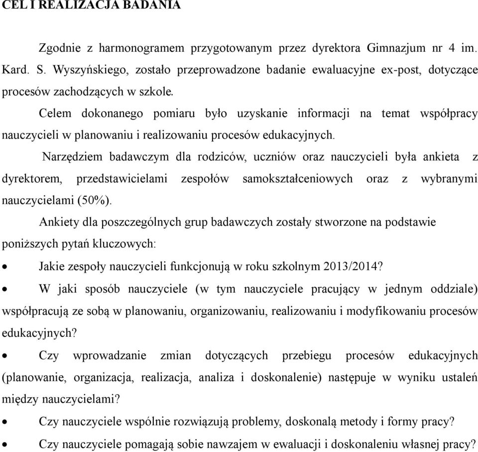 Celem dokonanego pomiaru było uzyskanie informacji na temat współpracy nauczycieli w planowaniu i realizowaniu procesów edukacyjnych.