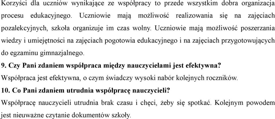 Uczniowie mają możliwość poszerzania wiedzy i umiejętności na zajęciach pogotowia edukacyjnego i na zajęciach przygotowujących do egzaminu gimnazjalnego. 9.