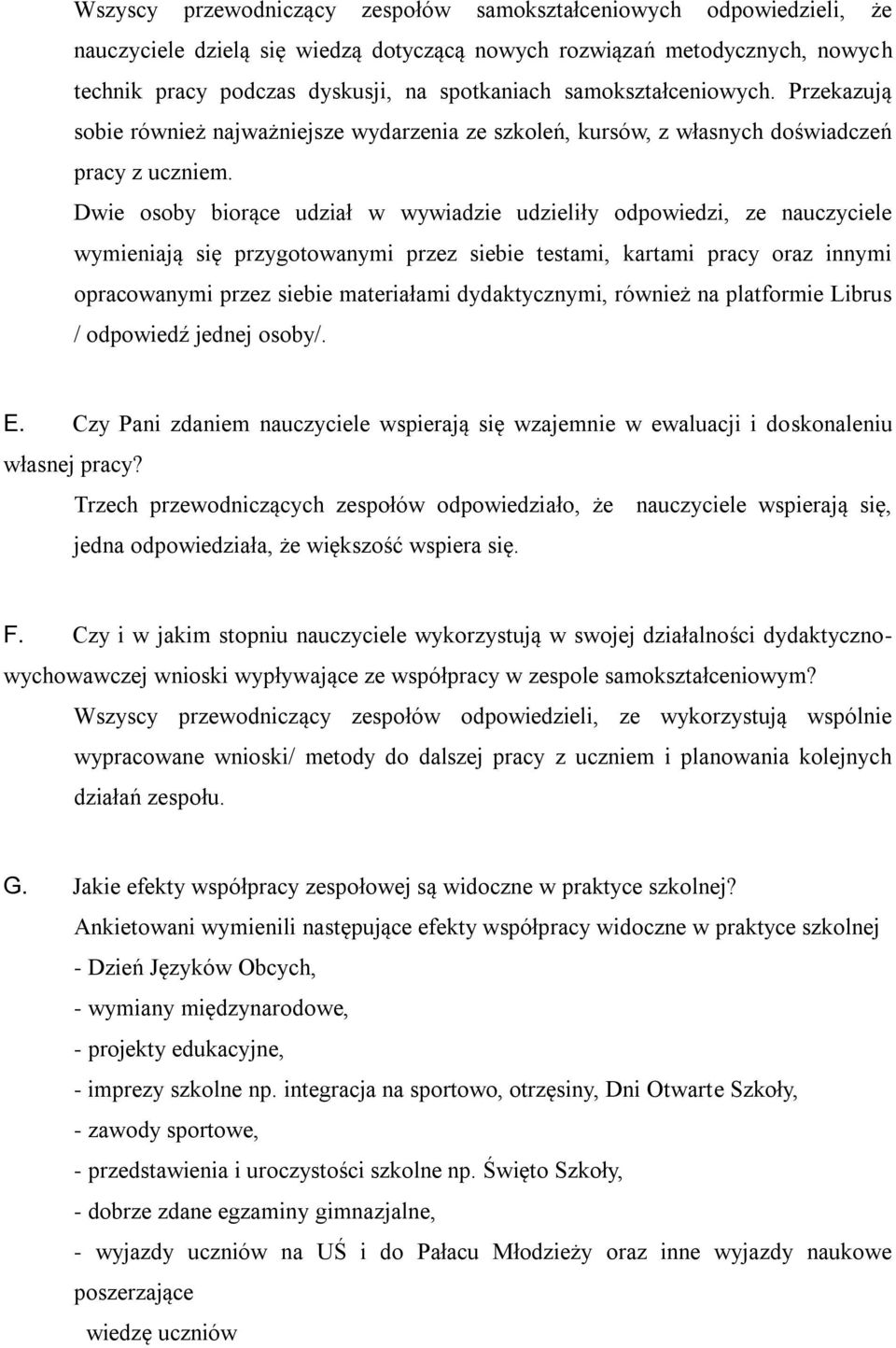 Dwie osoby biorące udział w wywiadzie udzieliły odpowiedzi, ze nauczyciele wymieniają się przygotowanymi przez siebie testami, kartami pracy oraz innymi opracowanymi przez siebie materiałami